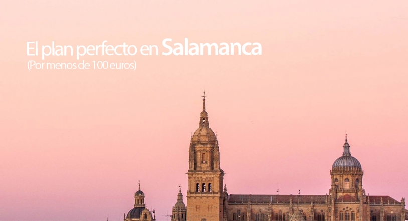 El plan perfecto en Salamanca por menos de 100 euros